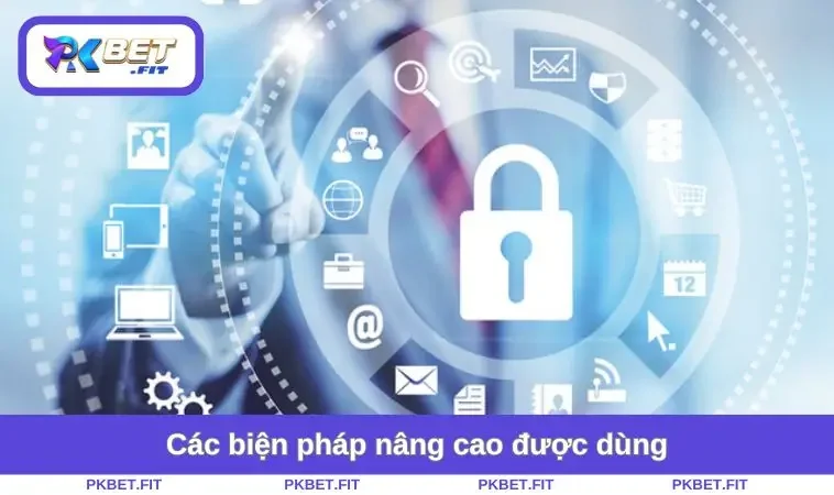 Chính Sách Bảo Mật PKBET 3 Các biện pháp nâng cao được dùng