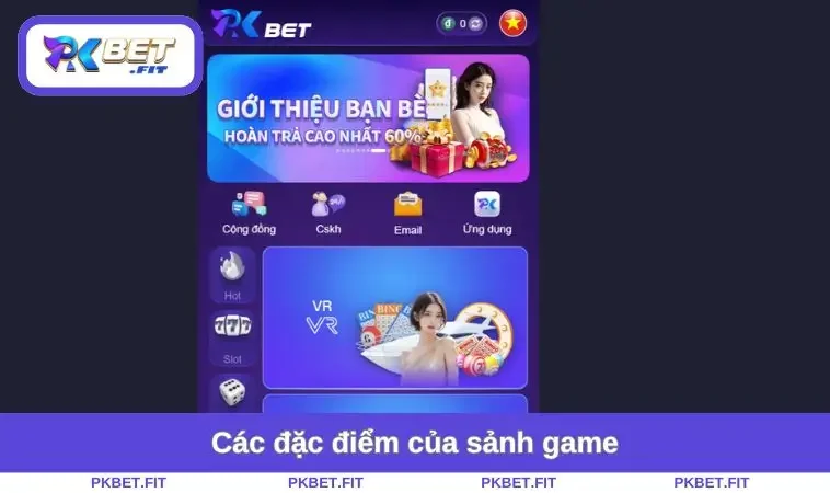 Xổ Số PKBET 1 Các đặc điểm của sảnh game