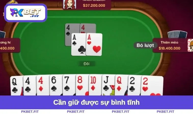 Cách Chơi Tiến Lên - Bí Quyết Từ Cơ Bản Đến Nâng Cao 3 Cần giữ được sự bình tĩnh