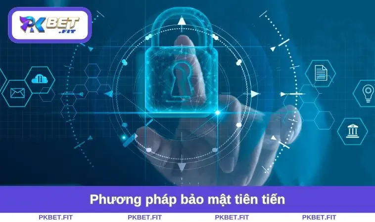 Chính Sách Bảo Mật PKBET 2 Phương pháp bảo mật tiên tiến
